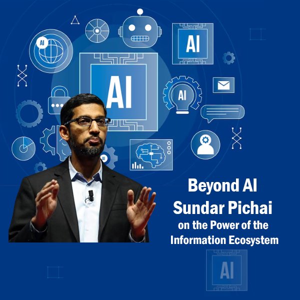 Beyond AI: Sundar Pichai on the Power of the Information Ecosystem